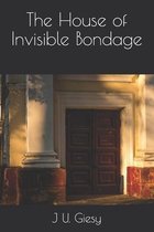 The House of Invisible Bondage