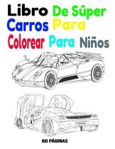 Libro De Súper Carros Para Colorear Para Niños: Libro De Súper Carros Para Colorear Para Niños 60 Páginas