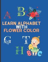 Learn Alphabet with Flower Color: ABC Coloring Book For Toddlers With Flower: An ... the English Alphabet Letters from A to Z, English Alphabet Letter
