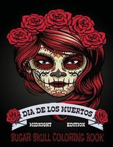 Sugar Skull Coloring Book Midnight Edition: Dia De Los Muertos A Day of the Dead Sugar Skull Colouring Book for Adults & Teens (Inspirational & Motiva
