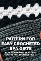 Pattern For Easy Crocheted Spa Gifts: How To Prepare Beautiful Gifts For Your Besties: Crochet Patterns And Projects