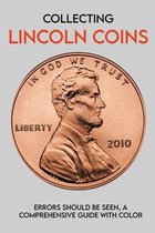 Collecting Lincoln Coins: Errors Should Be Seen, A Comprehensive Guide With Color