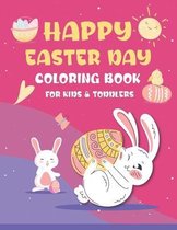 Happy Easter Day Coloring Book for Kids & Toddlers: Funny Happy Easter Day Coloring Book For Children, Preschoolers And Toddlers Age +3, For Boys And