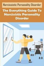 Narcissistic Personality Disorder: The Everything Guide To Narcissistic Personality Disorder: Narcissism Denial Of The True Self