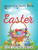 Adults Easter egg Coloring Book: Easter Eggs Coloring Book: Unique And Great Big Easter Egg Adult Coloring Book With Fun, Easy, And Relaxing Designs