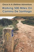 Once In A Lifetime Adventure: Walking 500 Miles On Camino De Santiago