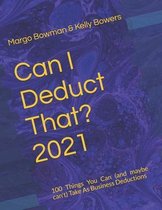 Can I Deduct That? 2021: 100 Things You Can (and maybe can't) Take As Business Deductions