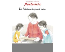 Mes petites histoires Montessori - Les histoires de grand-mère - Pédagogie Montessori - Dès 3 ans