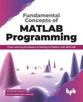 Fundamental Concepts of MATLAB Programming: From Learning the Basics to Solving a Problem with MATLAB