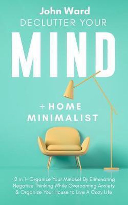 Declutter Your Mind + Home Minimalist, John Ward | 9798676303112 ...