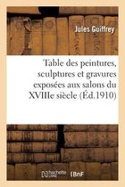 Table Des Peintures, Sculptures Et Gravures Expos�es Aux Salons Du Xviiie Si�cle