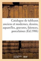 Catalogue de Tableaux Anciens Et Modernes, Dessins, Aquarelles, Gravures, Fa�ences, Porcelaines