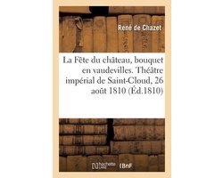 La Fête du château, bouquet en vaudevilles. Théâtre impérial de Saint-Cloud, 26 août 1810