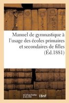 Manuel de Gymnastique, � l'Usage Des �coles Primaires Et Secondaires de Filles