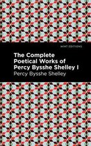 Mint Editions (Poetry and Verse) - The Complete Poetical Works of Percy Bysshe Shelley Volume I