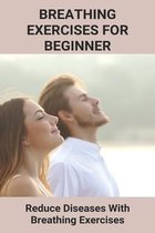 Breathing Exercises For Beginner: Reduce Diseases With Breathing Exercises