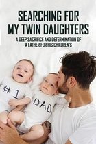 Searching For My Twin Daughters: A Deep Sacrifice And Determination Of A Father For His Children's