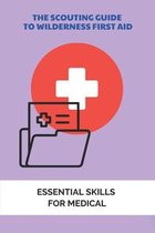 The Scouting Guide To Wilderness First Aid: Essential Skills For Medical