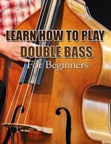 Learn How to the Play Double Bass