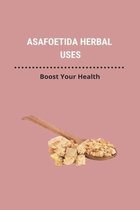 Asafoetida Herbal Uses: Boost Your Health