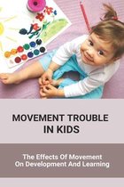 Movement Trouble In Kids: The Effects Of Movement On Development And Learning
