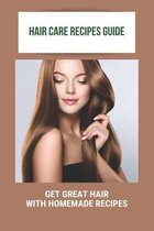 Hair Care Recipes Guide: Get Great Hair With Homemade Recipes