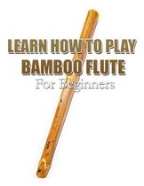 Learn How to Play Bamboo Flute