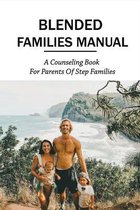 Blended Families Manual: A Counseling Book For Parents Of Step Families