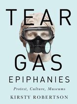 McGill-Queen's/Beaverbrook Canadian Foundation Studies in Art History- Tear Gas Epiphanies