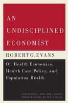An Undisciplined Economist, 237: Robert G. Evans on Health Economics, Health Care Policy, and Population Health