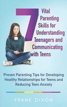 7 Vital Parenting Skills for Understanding Teenagers and Communicating with Teens