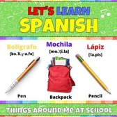 Let's Learn Spanish: Things Around Me at School: Spanish Picture Book With English Translations and Transcription. Easy Teaching Spanish Wo