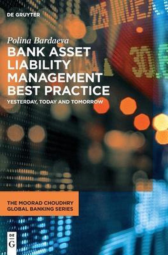 The Moorad Choudhry Global Banking Series- Bank Asset Liability Management Best Practice