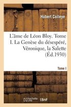 L'Âme de Léon Bloy. Tome I. La Genèse Du Désespéré, Véronique, La Salette