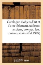 Catalogue d'Objets d'Art Et d'Ameublement, Tableaux Anciens, Bronzes, Fers, Cuivres, �tains