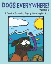 Dogs Everywhere!: Volume 2: A Quirky Traveling Puppy Coloring Book: featuring 25 more traveling pups for you to color!