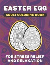 Easter Egg Adult Coloring Book: 8.5 x 11 Fun Exercise For Stress Release And Relaxation For Grown Ups And Teens To Reduce Anxiety And Better Sleep