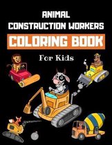 Animal Construction Workers Coloring Book For Kids