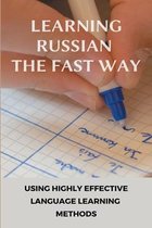 Learning Russian The Fast Way: Using Highly Effective Language Learning Methods