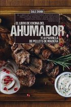 El Libro de Cocina del Ahumador Y La Parrilla de Pellets de Madera