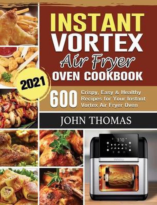 Instant Vortex Air Fryer Oven Cookbook 2021, John Thomas
