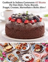 Cookbook In Italiano Contenente 457 Ricette Per Fare Dolci, Torte, Biscotti, Frappe, Crostate, Marmellate e Molto Altro