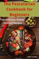 The Pescatarian Cookbook for Beginners