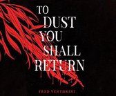 To Dust You Shall Return