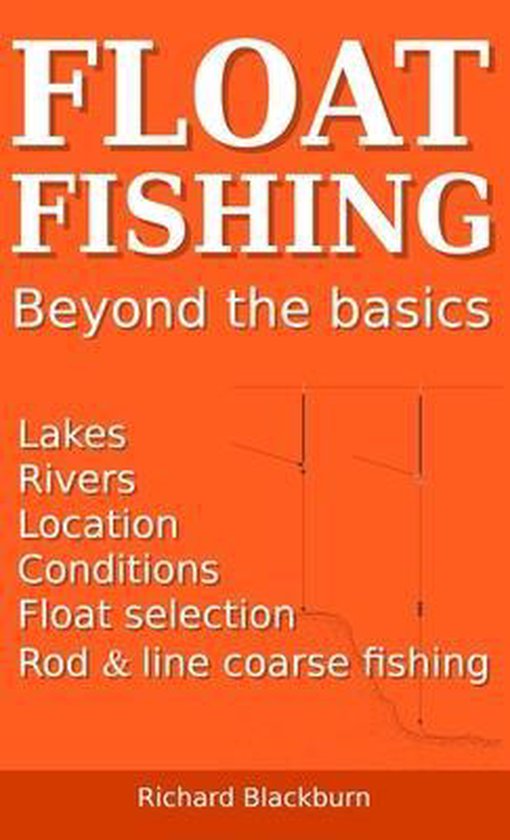 Float Fishing beyond the basics, Richard Blackburn 9781838247836