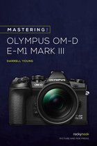 Mastering the Olympus OMD EM1 Mark III