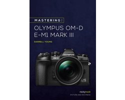 Mastering the Olympus OMD EM1 Mark III