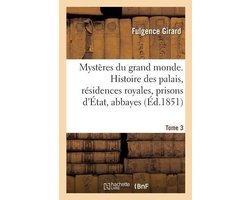 Mystères du grand monde. Histoire des palais, résidences royales, prisons d'État, abbayes