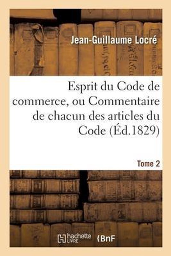 Esprit Du Code de Commerce, Ou Commentaire de Chacun Des Articles Du Code.  Tome 2,... | bol