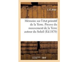 Mémoire sur l'état primitif de la Terre. Preuve du mouvement de la Terre autour du Soleil